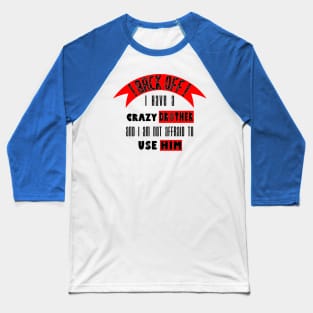 Back off i Have a Crazy Brother Baseball T-Shirt